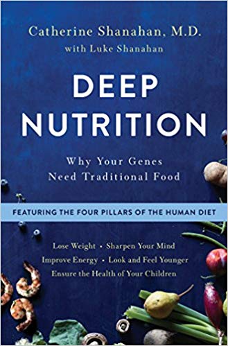 Deep Nutrition by Catherine Shanahan, M.D.